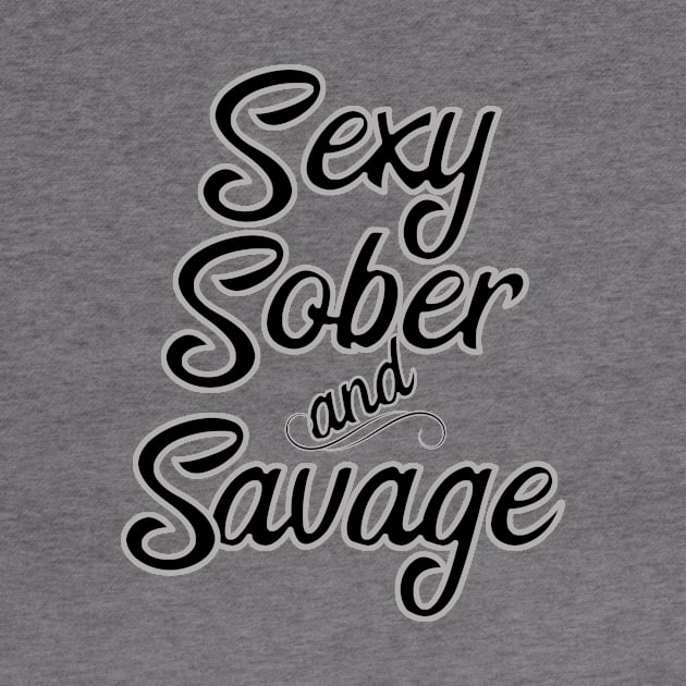 Sexy, Sober and Savage by JodyzDesigns